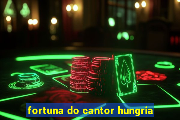 fortuna do cantor hungria